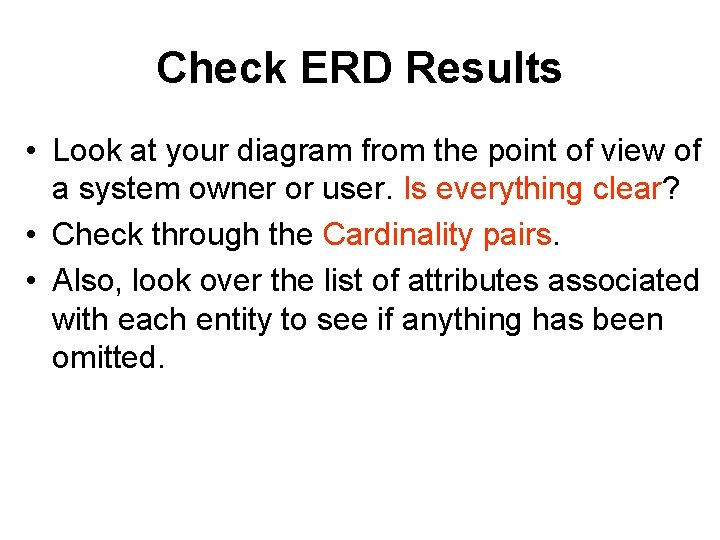 Check ERD Results • Look at your diagram from the point of view of