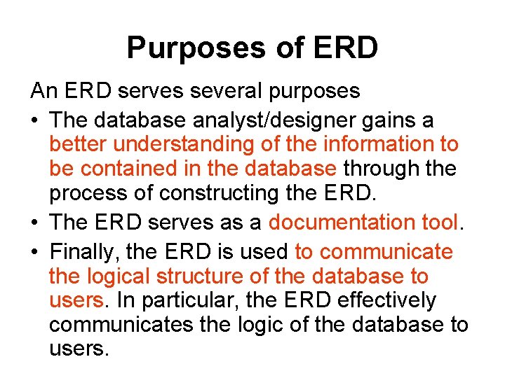 Purposes of ERD An ERD serves several purposes • The database analyst/designer gains a