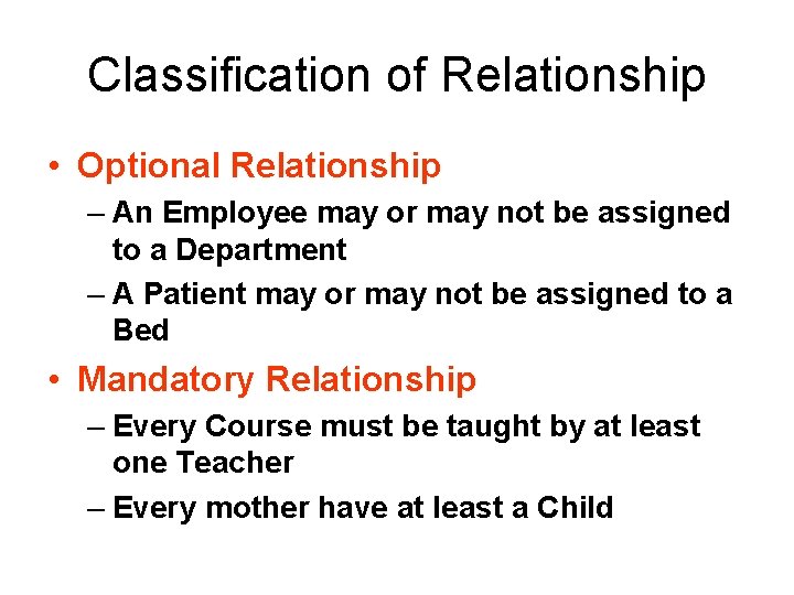 Classification of Relationship • Optional Relationship – An Employee may or may not be
