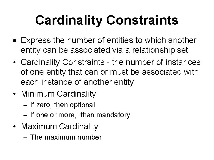 Cardinality Constraints Express the number of entities to which another entity can be associated