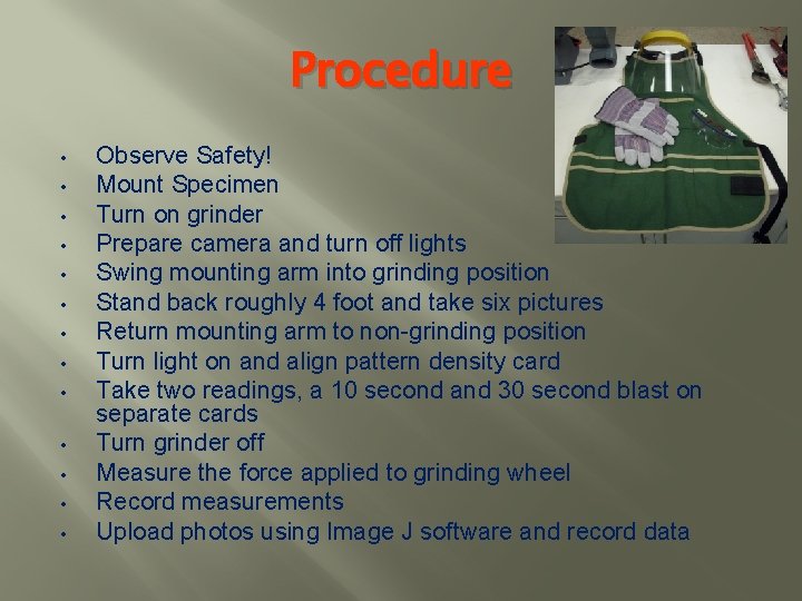 Procedure • • • • Observe Safety! Mount Specimen Turn on grinder Prepare camera