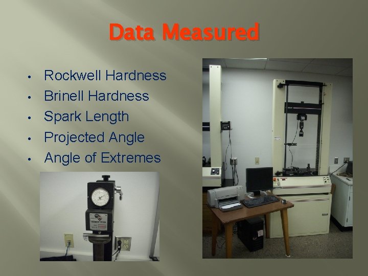 Data Measured • • • Rockwell Hardness Brinell Hardness Spark Length Projected Angle of