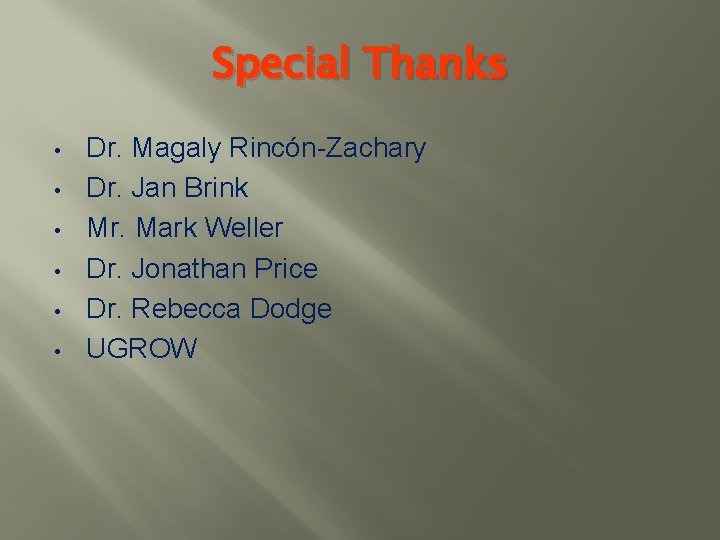 Special Thanks • • • Dr. Magaly Rincón-Zachary Dr. Jan Brink Mr. Mark Weller