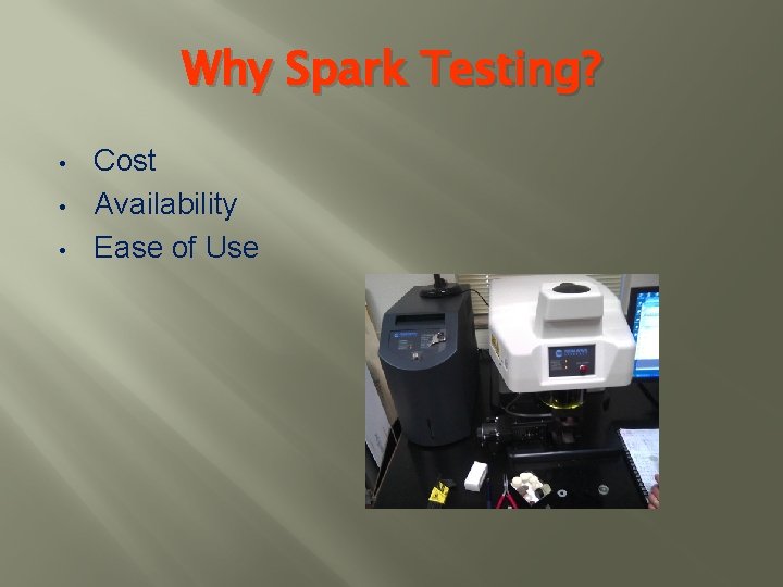Why Spark Testing? • • • Cost Availability Ease of Use 