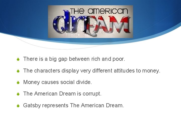 S There is a big gap between rich and poor. S The characters display