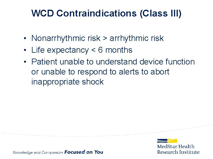 WCD Contraindications (Class lll) • Nonarrhythmic risk > arrhythmic risk • Life expectancy <