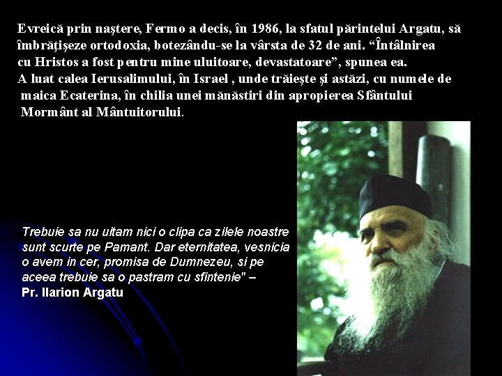 Evreică prin naştere, Fermo a decis, în 1986, la sfatul părintelui Argatu, să îmbrăţişeze