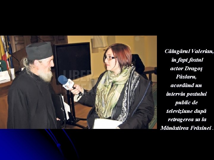 Călugărul Valerian, în fapt fostul actor Dragoş Pâslaru, acordând un interviu postului public de