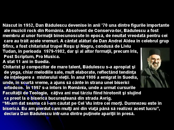 Născut în 1952, Dan Bădulescu devenise în anii ’ 70 una dintre figurile importante