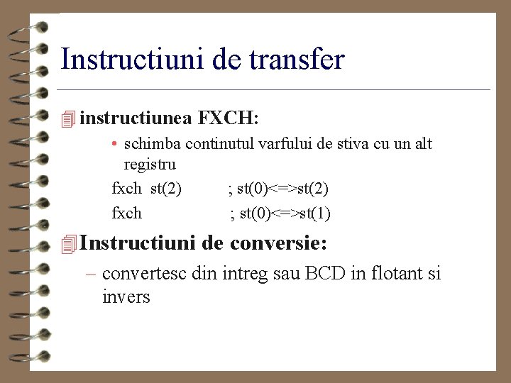 Instructiuni de transfer 4 instructiunea FXCH: • schimba continutul varfului de stiva cu un