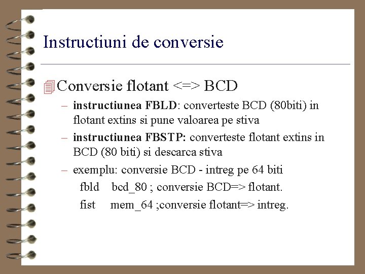 Instructiuni de conversie 4 Conversie flotant <=> BCD – instructiunea FBLD: converteste BCD (80