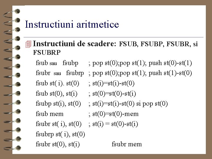 Instructiuni aritmetice 4 Instructiuni de scadere: FSUB, FSUBP, FSUBR, si FSUBRP fsub sau fsubp
