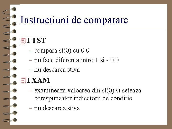 Instructiuni de comparare 4 FTST – compara st(0) cu 0. 0 – nu face