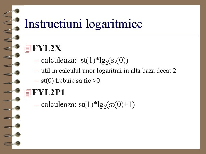 Instructiuni logaritmice 4 FYL 2 X – calculeaza: st(1)*lg 2(st(0)) – util in calculul