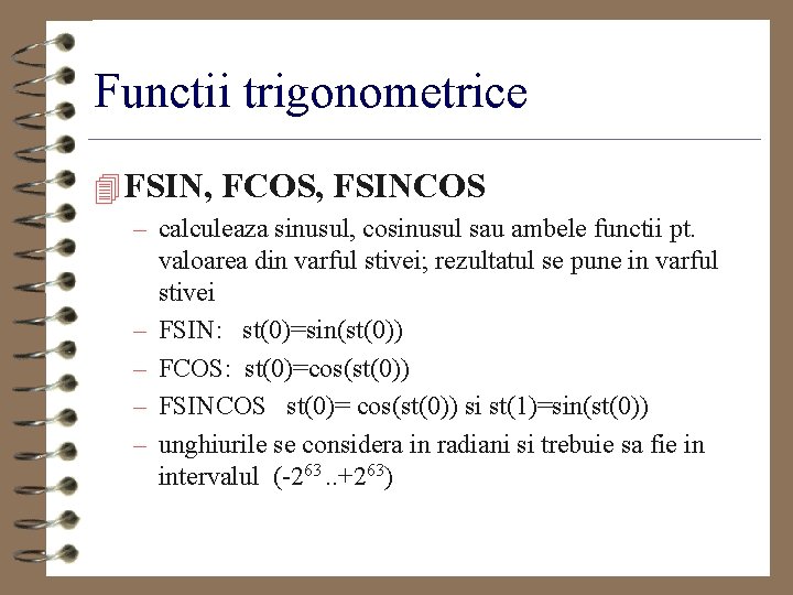 Functii trigonometrice 4 FSIN, FCOS, FSINCOS – calculeaza sinusul, cosinusul sau ambele functii pt.