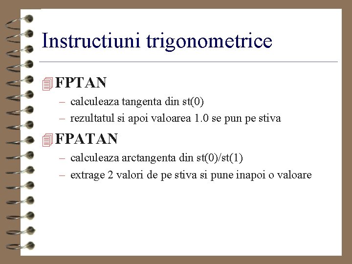 Instructiuni trigonometrice 4 FPTAN – calculeaza tangenta din st(0) – rezultatul si apoi valoarea