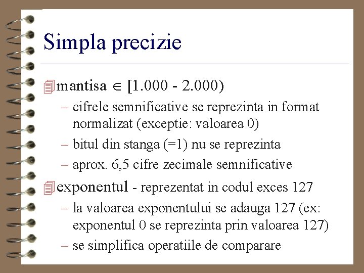 Simpla precizie 4 mantisa [1. 000 - 2. 000) – cifrele semnificative se reprezinta