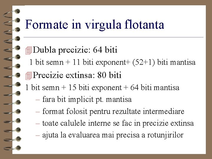 Formate in virgula flotanta 4 Dubla precizie: 64 biti 1 bit semn + 11