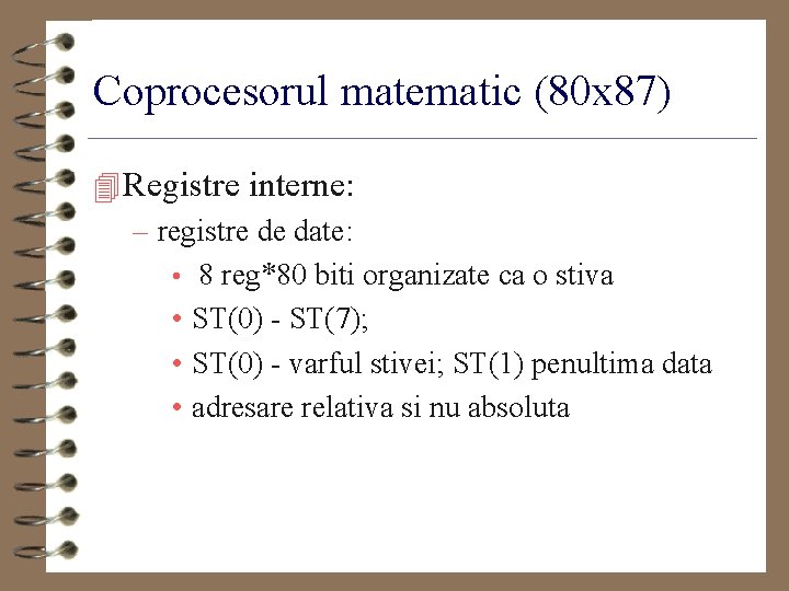 Coprocesorul matematic (80 x 87) 4 Registre interne: – registre de date: • 8