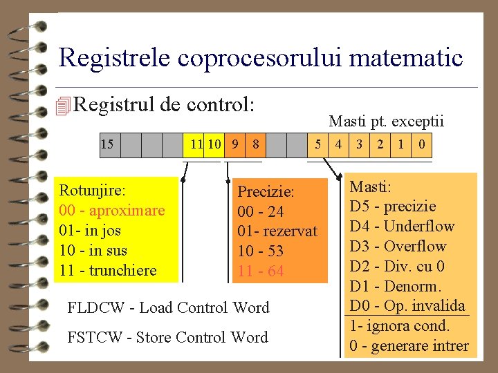 Registrele coprocesorului matematic 4 Registrul de control: 15 Rotunjire: 00 - aproximare 01 -