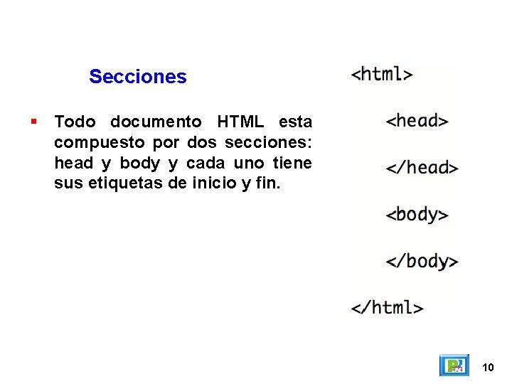 Secciones Todo documento HTML esta compuesto por dos secciones: head y body y cada