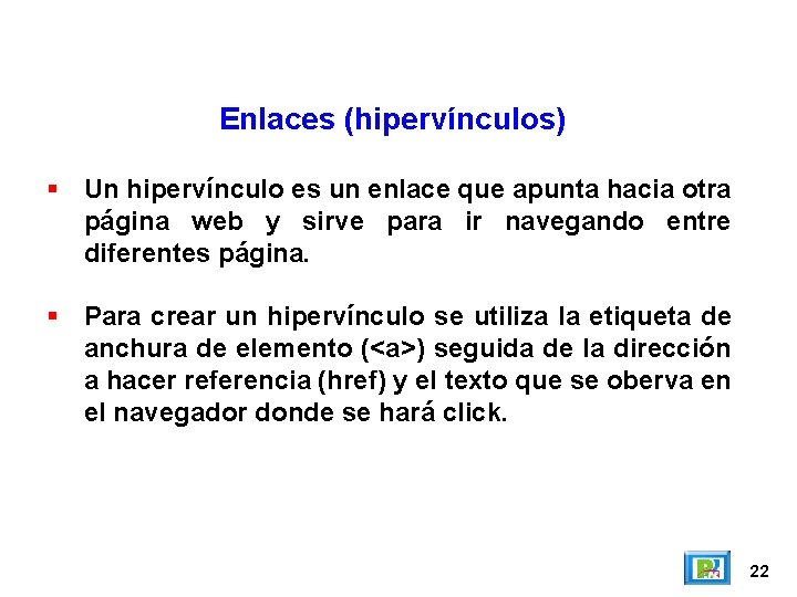 Enlaces (hipervínculos) Un hipervínculo es un enlace que apunta hacia otra página web y