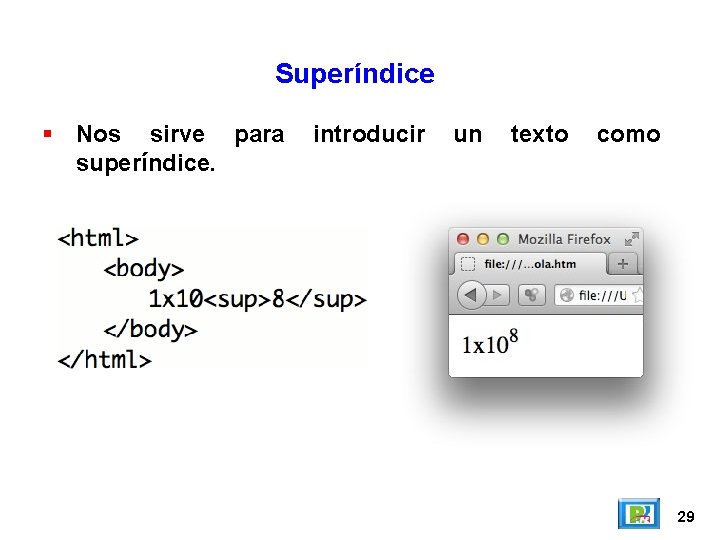 Superíndice Nos sirve para superíndice. introducir un texto como 29 