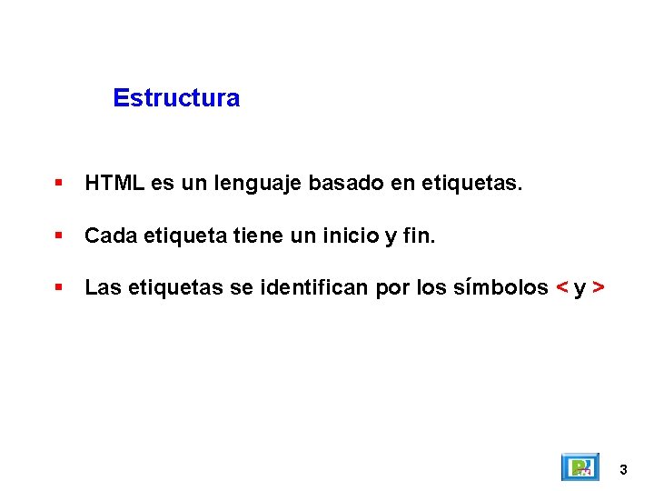 Estructura HTML es un lenguaje basado en etiquetas. Cada etiqueta tiene un inicio y