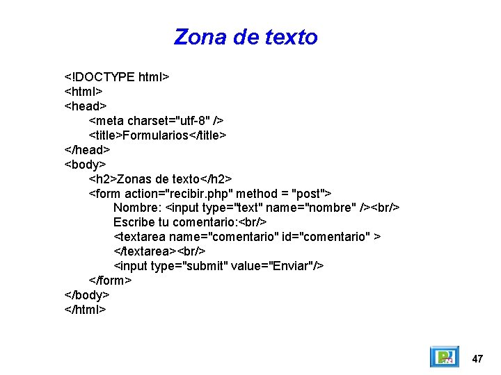 Zona de texto <!DOCTYPE html> <head> <meta charset="utf-8" /> <title>Formularios</title> </head> <body> <h 2>Zonas