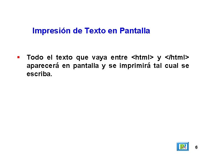 Impresión de Texto en Pantalla Todo el texto que vaya entre <html> y </html>