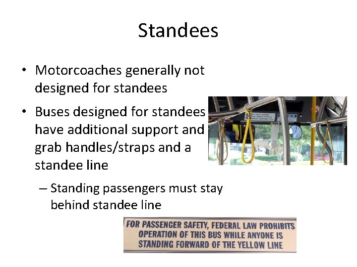 Standees • Motorcoaches generally not designed for standees • Buses designed for standees have