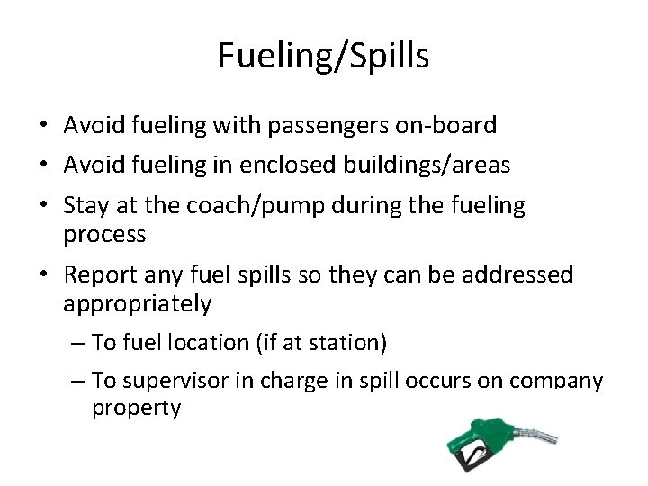 Fueling/Spills • Avoid fueling with passengers on-board • Avoid fueling in enclosed buildings/areas •