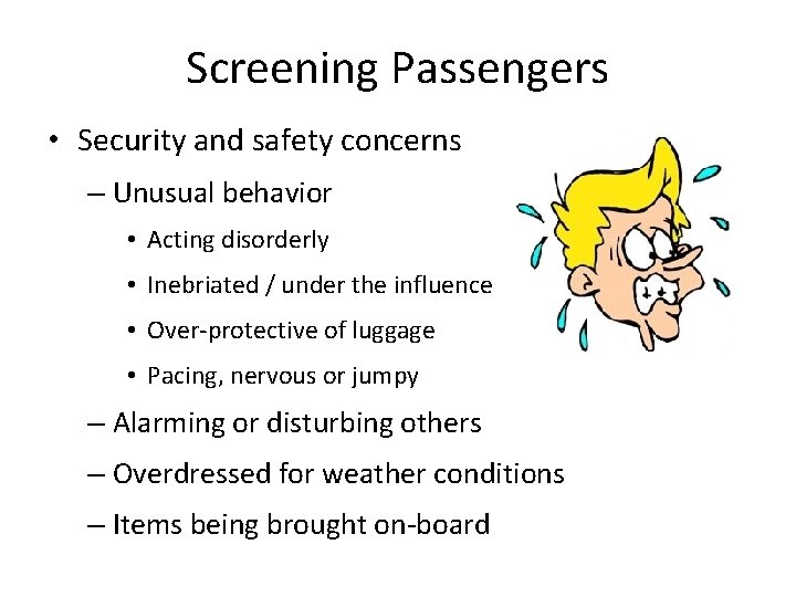 Screening Passengers • Security and safety concerns – Unusual behavior • Acting disorderly •