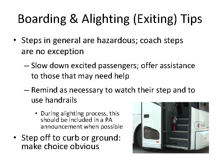Boarding & Alighting (Exiting) Tips • Steps in general are hazardous; coach steps are