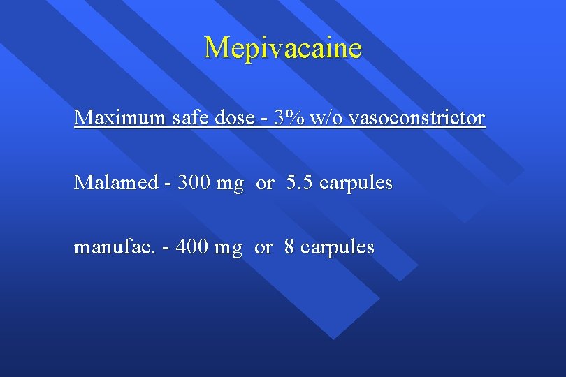 Mepivacaine Maximum safe dose - 3% w/o vasoconstrictor Malamed - 300 mg or 5.