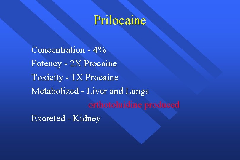 Prilocaine Concentration - 4% Potency - 2 X Procaine Toxicity - 1 X Procaine