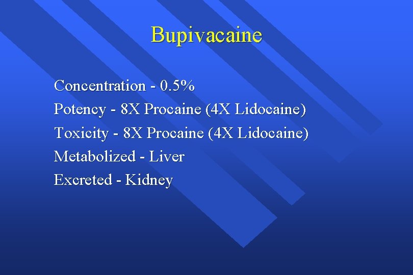 Bupivacaine Concentration - 0. 5% Potency - 8 X Procaine (4 X Lidocaine) Toxicity