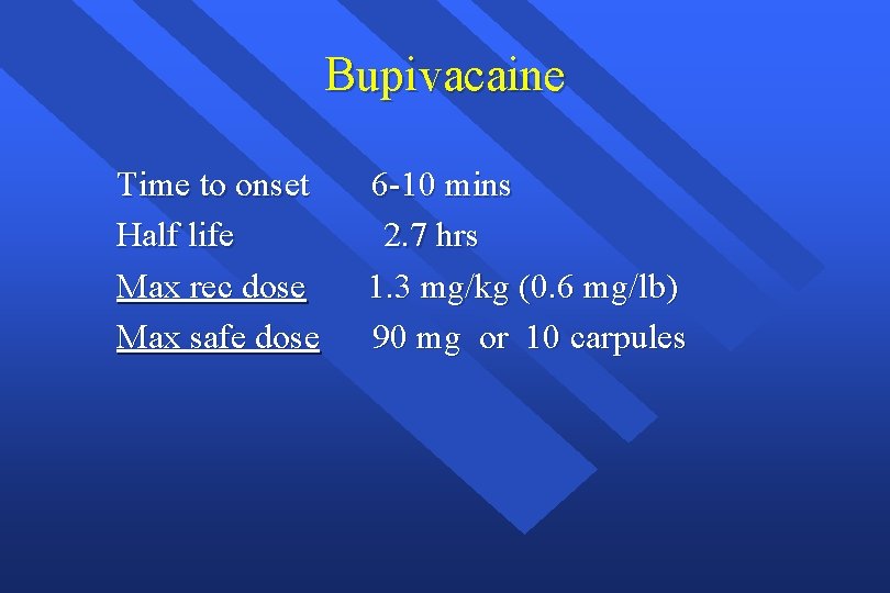 Bupivacaine Time to onset Half life Max rec dose Max safe dose 6 -10