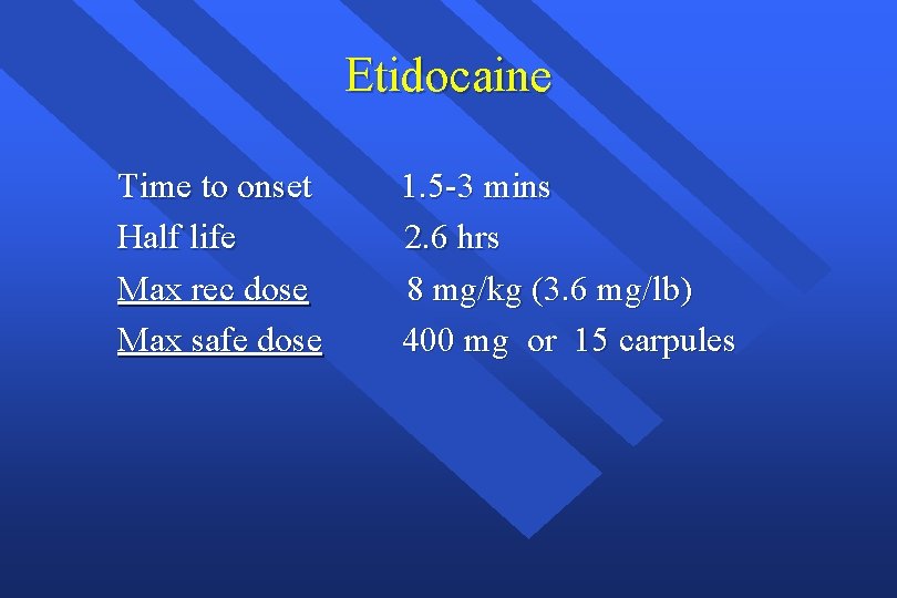 Etidocaine Time to onset Half life Max rec dose Max safe dose 1. 5