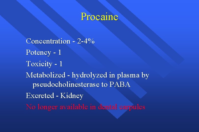 Procaine Concentration - 2 -4% Potency - 1 Toxicity - 1 Metabolized - hydrolyzed