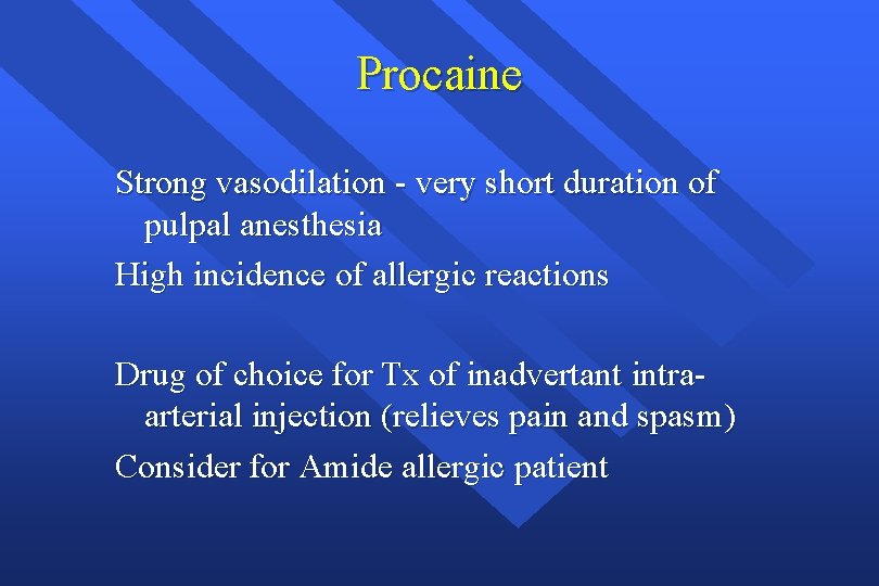 Procaine Strong vasodilation - very short duration of pulpal anesthesia High incidence of allergic