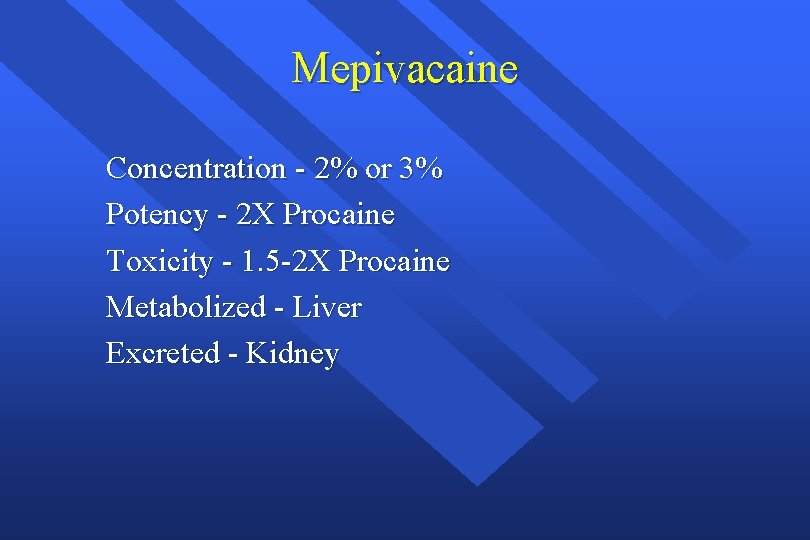 Mepivacaine Concentration - 2% or 3% Potency - 2 X Procaine Toxicity - 1.