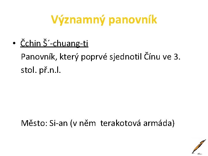 Významný panovník • Čchin Š´-chuang-ti Panovník, který poprvé sjednotil Čínu ve 3. stol. př.