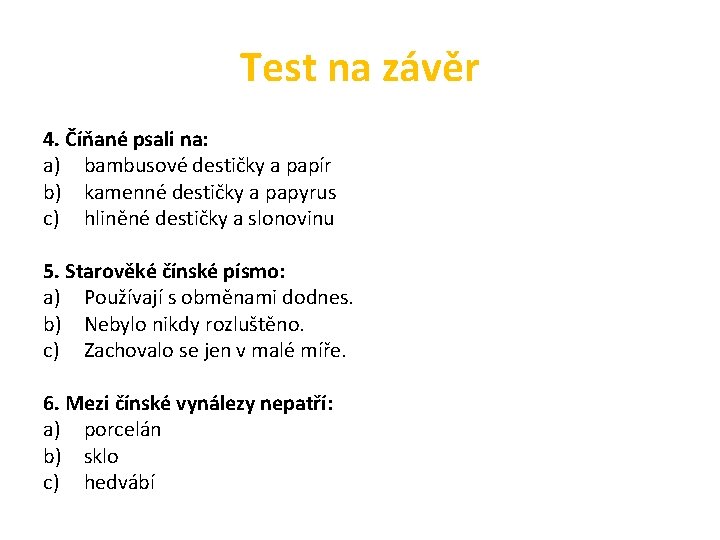 Test na závěr 4. Číňané psali na: a) bambusové destičky a papír b) kamenné