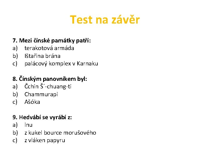 Test na závěr 7. Mezi čínské památky patří: a) terakotová armáda b) Ištařina brána