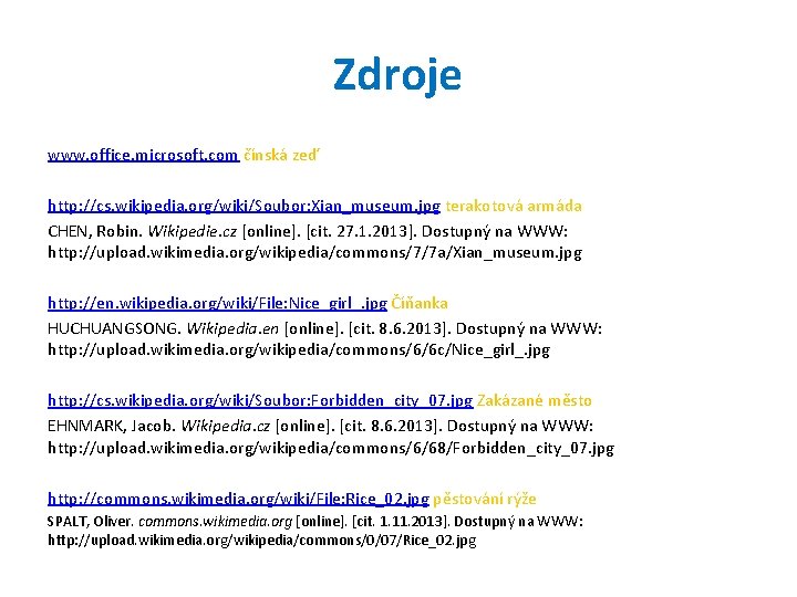 Zdroje www. office. microsoft. com čínská zeď http: //cs. wikipedia. org/wiki/Soubor: Xian_museum. jpg terakotová