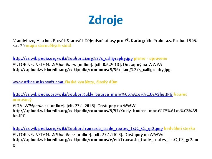 Zdroje Mandelová, H. a kol. Pravěk Starověk Dějepisné atlasy pro ZŠ. Kartografie Praha a.