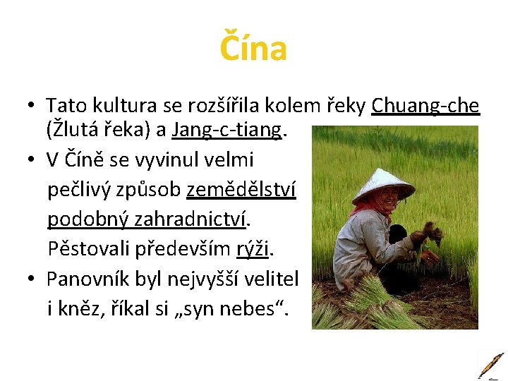Čína • Tato kultura se rozšířila kolem řeky Chuang-che (Žlutá řeka) a Jang-c-tiang. •