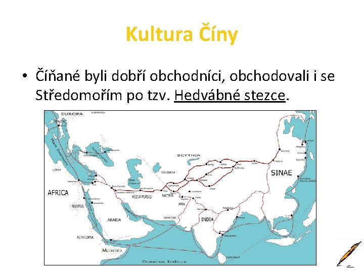 Kultura Číny • Číňané byli dobří obchodníci, obchodovali i se Středomořím po tzv. Hedvábné