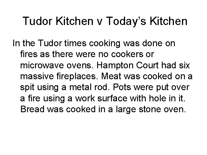 Tudor Kitchen v Today’s Kitchen In the Tudor times cooking was done on fires